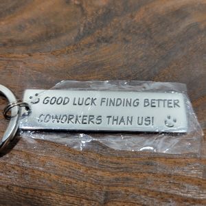 Silver Colored Keychain Good Luck Finding Better Coworkers Than Us